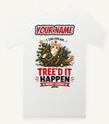 Tree'd It Happen Personalised Christmas T-Shirt and Hoodie